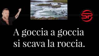 GOCCIA a GOCCIA si SCAVA anche LA ROCCIA é iL MOMENTO di AGIRE 75 Saggezza Popolare [upl. by Gwenni151]