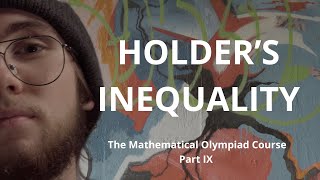 Holders Inequality  The Mathematical Olympiad Course Part IX [upl. by Akemahc]