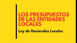 Los PRESUPUESTOS de las ENTIDADES LOCALES Ley Hacienda Locales derechofinanciero oposiciones [upl. by Madge113]