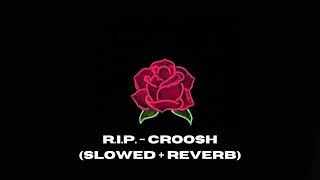 RIP  CROOSH  SLOW  REVERB  1 HOUR LOOP  TIK TOK [upl. by Eilloh71]