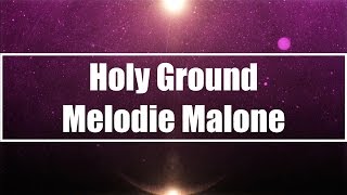 Holy Ground  Melodie Malone Lyrics [upl. by Dyke278]