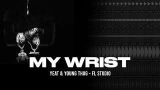 How My Wrist by Yeat ft Young Thug was made  FL Studio [upl. by Mya]