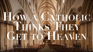 How a Catholic Thinks They Get to Heaven [upl. by Sheba]