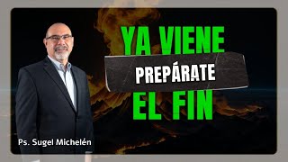 EL FIN SE HA ACERCADO  PREPÁRATE  Sermón Pastor Sugel Michelén [upl. by Namyh]