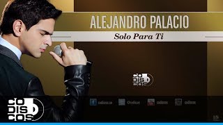 Solo Para Ti Alejandro Palacio  Audio [upl. by Ynattir]