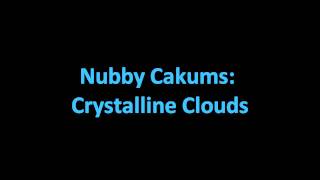 Nubby Cakums  Crystalline Clouds [upl. by Becky]