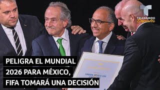 Peligra el Mundial 2026 para México FIFA tomará una decisión  Telemundo Deportes [upl. by Neirol]