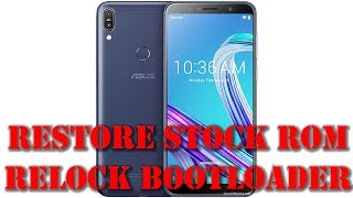 Restore Stock Rom And Relock Bootloader  Zenfone Pro M1  Restore Warranty  Smartphone 2torials [upl. by Rainer]