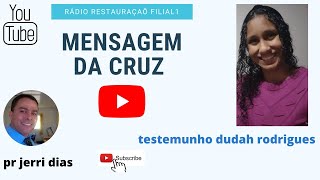 TESTEMUNHO DA IRMÃ DUDAH RODRIGUES MENSAGEM DA CRUZ COM O PR JERRI DIAS 2 [upl. by Crotty]