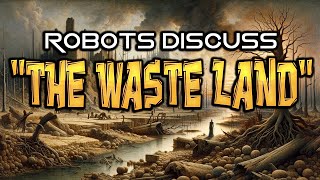 Robots Discuss quotThe Waste Landquot by TS Eliot [upl. by Ping]