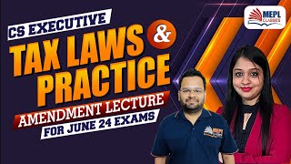 CS Executive  Tax Laws amp Practice AMENDMENTS Lecture For June 24 Exams  MEPL Classes [upl. by Kacy924]