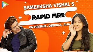 Sameeksha amp Vishals Rapid Fire on Hrithik Deepika Rakhi Sawant Alia amp Tik Tok [upl. by Melina573]