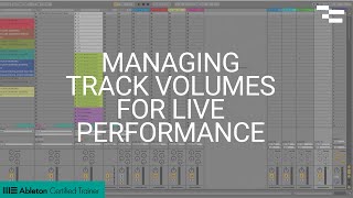 Managing Track Volumes for Live Performance in Ableton Live [upl. by Sydelle]