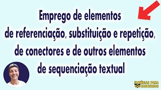 Emprego de elementos de referenciação substituição e repetição e de conectores [upl. by Ellehcil]