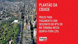 PRAZO PARA PAGAMENTO COM DESCONTO DO IPTU DE BH TERMINA NESTA QUINTAFEIRA 19 [upl. by Bonneau]