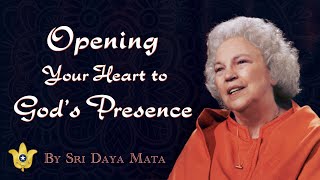 Opening Your Heart to God’s Presence  Sri Daya Mata [upl. by Johnstone527]