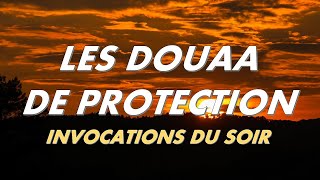 LES DOUAA DE LA PROTECTION  INVOCATIONS DU SOIR  CITADELLE POUR TOUTE LA NUIT  أذكار المساء [upl. by Enneiviv]