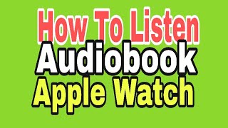 How to listen audiobook s on the go  apple watch [upl. by Adal]