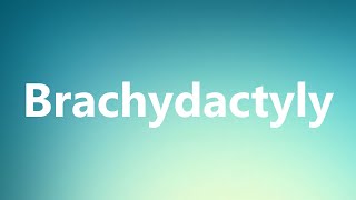 Brachydactyly  Medical Meaning and Pronunciation [upl. by Enyrhtak]