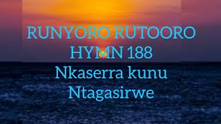 RUNYORO RUTOORO HYMN 188 nkaserra kunu ntagasirwe [upl. by Leugar537]