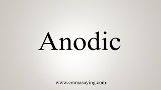 How To Say Anodic [upl. by Aissac]