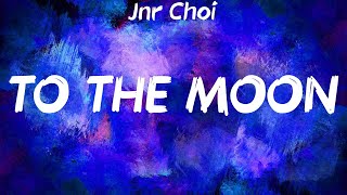 Jnr Choi  TO THE MOON Lyrics [upl. by Nirihs]