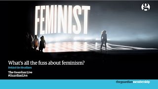 Whats all the fuss about feminism  Guardian Live [upl. by Marketa777]