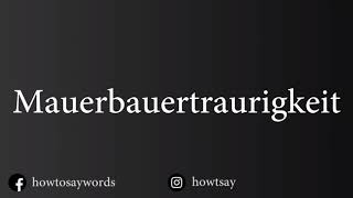 How To Pronounce Mauerbauertraurigkeit [upl. by Tereb795]