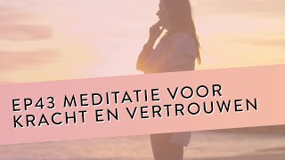 EP 43 – Meditatie Voor Kracht En Vertrouwen  Voel Meer Kracht Door Minder Te Leven Vanuit Je Hoofd [upl. by Atilehs775]