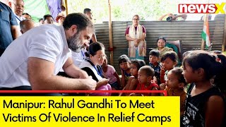 Rahul Gandhi Visits Manipur  Meets People Affected By Violence  NewsX [upl. by Jez133]