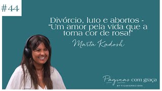 Marta Kadosh  Divórcio luto e abortos  “Um amor pela vida que a torna cor de rosa” [upl. by Aremat222]