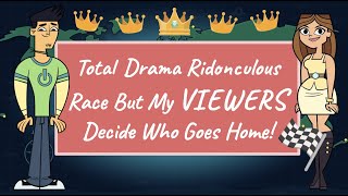 Total Drama Ridonculous Race But My Viewers Decide Who Goes Home [upl. by Ecirtahs]