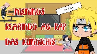 💪Meninos reagindo ao RAP DAS KUNOICHIS  MAIS DO QUE MERECIMENTO💪 Kushina 29 Gacha Club [upl. by Akcirre]