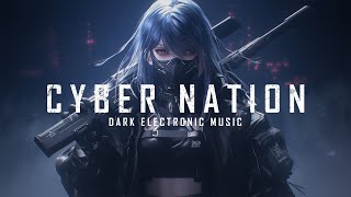 CYBER NATION  Dark Cyber Music Mix  Cyberpunk  Electronic  Industrial  Background Music [upl. by Iong47]