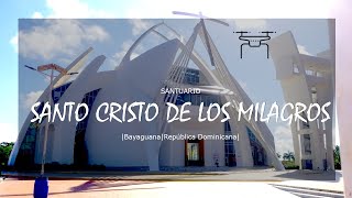 ⌂ SANTUARIO SANTO CRISTO DE LOS MILAGROS  Bayaguana  Monte Plata  República Dominicana [upl. by Elvin]