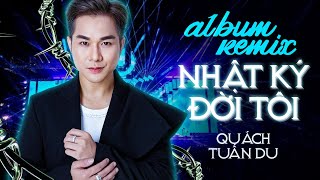 Album Nhật Ký Đời Tôi Remix  Quách Tuấn Du  Bolero Remix Quẫy Cực Sung [upl. by Boice]