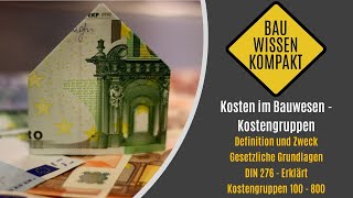 Kosten im Bauwesen  Kostengruppen  Definition  Regelungen  DIN 276  KOMPAKT ERKLÄRT [upl. by Nerual]