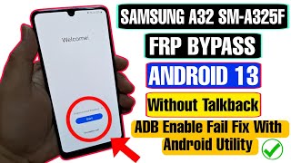 Samsung A32 SMA325F FRP Bypass Android 13  Samsung FRP 2024 ADB Enable Fail  Android Utility [upl. by Flessel41]