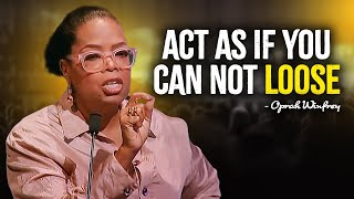 Act As If You Can Not Loose  Oprah Winfrey MOTIVATION [upl. by Ttevy310]