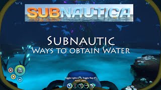 Subnautica  Ways of obtaining water [upl. by Ellohcin]