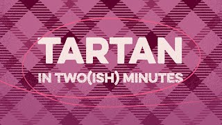 Tartan Explained in Twoish Minutes [upl. by Yurik546]