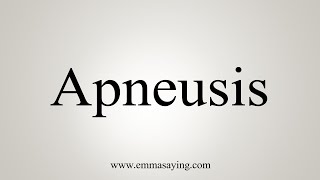 How To Say Apneusis [upl. by Tomi774]