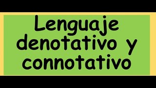 LENGUAJE DENOTATIVO Y CONNOTATIVO [upl. by Arihsak731]