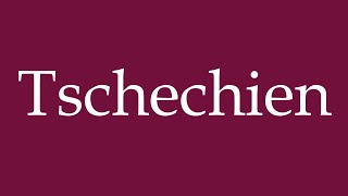 How to Pronounce Tschechien Czechia Correctly in German [upl. by Anaujat520]