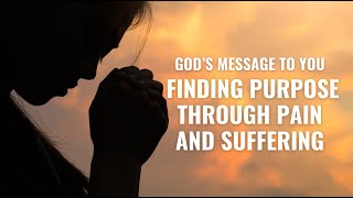 Gods Message to You Finding Purpose Through Pain and Suffering [upl. by Hoffmann]