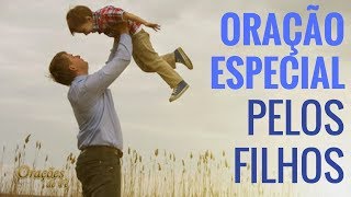 ORAÇÃO ESPECIAL PELOS FILHOS [upl. by Eimyaj985]