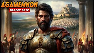 Agamemnon The Ultimate Greek Tragedy Explained [upl. by Ardiedak]