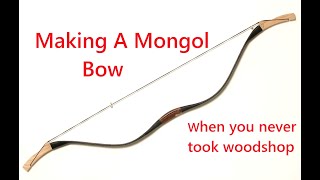 Trying to make a Mongolian Bow when you never took woodshop [upl. by Collimore]