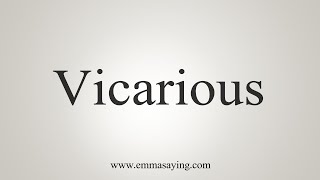 How To Say Vicarious [upl. by Sakram]