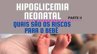 Hipoglicemia Neonatal quais são os riscos [upl. by Shannen]